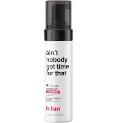 B.Tan Self Tanner Mousse Pre-Shower - Ain&#039;T Nobody Got Time for That