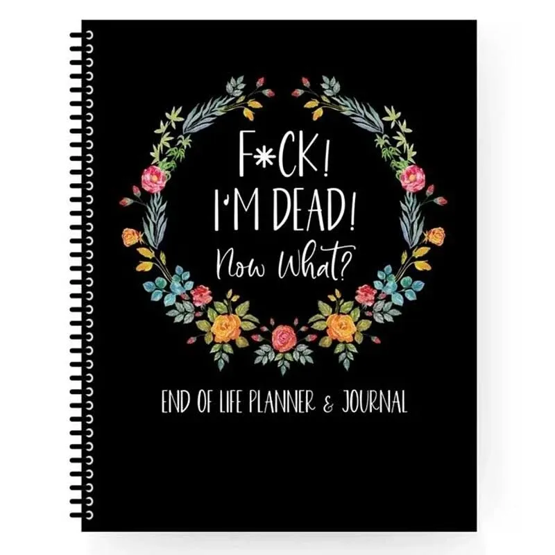 Fuck I'M Dead End Of Life Planner I'M Dead Now What Book Planner