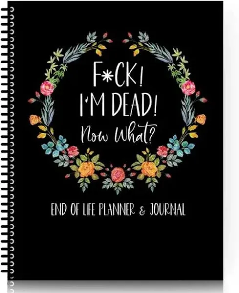 Fuck I'M Dead End Of Life Planner I'M Dead Now What Book Planner