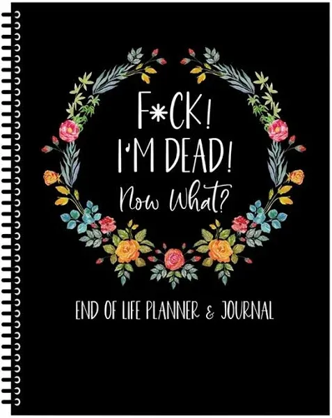 Fuck I'M Dead End Of Life Planner I'M Dead Now What Book Planner