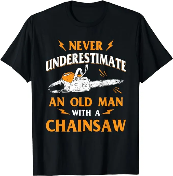 NEW LIMITED Never Underestimate An Old Man Lumberjack Chainsaw &amp; Logger T-Shirt