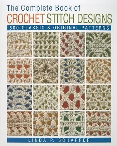 The Complete Book of Crochet Stitch Designs: 500 Classic & Original Patterns (Volume 1)