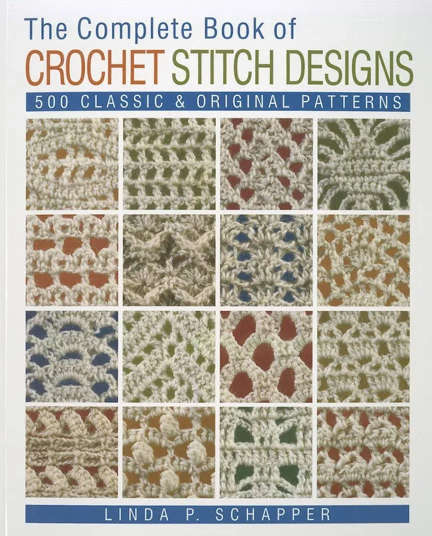 The Complete Book of Crochet Stitch Designs: 500 Classic & Original Patterns [Book]